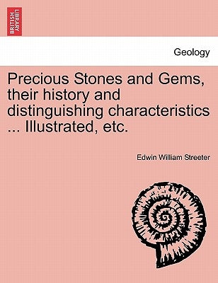 Precious Stones and Gems, Their History and Distinguishing Characteristics ... Illustrated, Etc. by Streeter, Edwin William