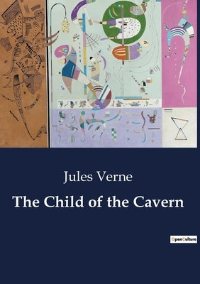 The Child of the Cavern by Verne, Jules