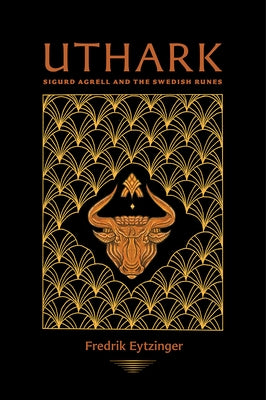 Uthark: Sigurd Agrell and the Swedish Runes by Eytzinger, Fredrik