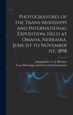 Photogravures of the Trans-Mississippi and International Exposition, Held at Omaha, Nebraska, June 1st to November 1st, 1898 by Trans-Mississippi and International E