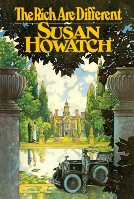 The Rich Are Different by Howatch, Susan