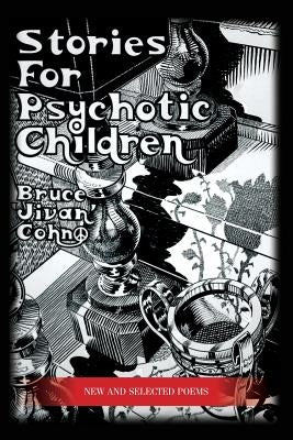 Stories For Psychotic Children: New and Selected Poems by Cohn, Jivan