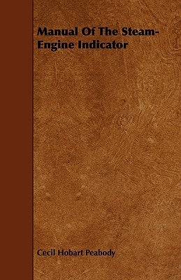 Manual Of The Steam-Engine Indicator by Peabody, Cecil Hobart