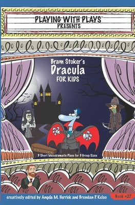 Bram Stoker's Dracula for Kids: 3 Short Melodramatic Plays for 3 Group Sizes by Herrick, Angela M.
