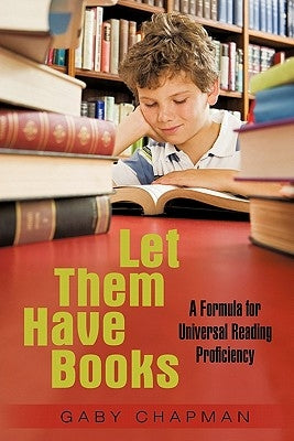 Let Them Have Books: A Proposal for Universal Reading Proficiency by Chapman, Gaby