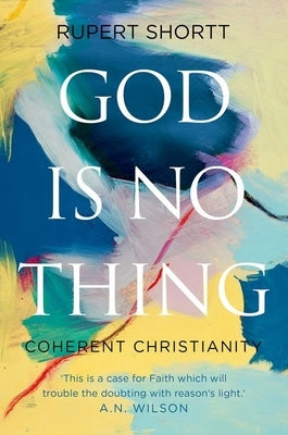 God Is No Thing: Coherent Christianity by Shortt, Rupert
