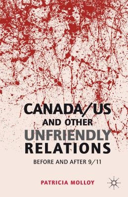 Canada/US and Other Unfriendly Relations: Before and After 9/11 by Molloy, P.