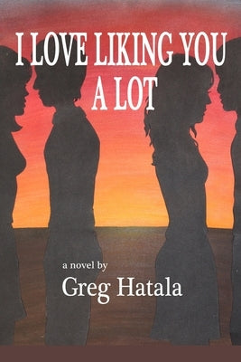 I Love Liking You A Lot by Hatala, Greg