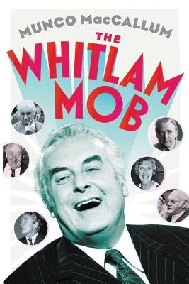 The Whitlam Mob by Mungo, MacCallum