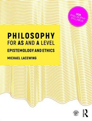 Philosophy for AS and A Level: Epistemology and Moral Philosophy by Lacewing, Michael