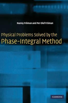Physical Problems Solved by the Phase-Integral Method by Fröman, Nanny