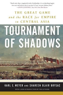 Tournament of Shadows: The Great Game and the Race for Empire in Central Asia by Brysac, Shareen Blair