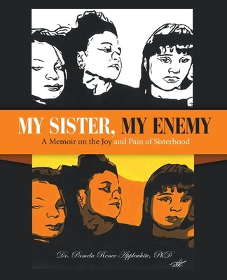 My Sister, My Enemy: A Memoir on the Joy and Pain of Sisterhood by Applewhite, Pamela Renee