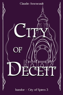 City of Deceit: An Isandor Novel by Arseneault, Claudie