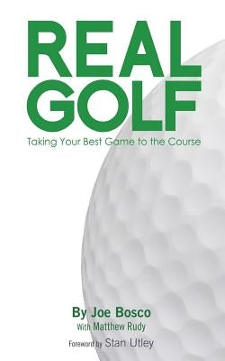 Real Golf: Taking Your Best Game to the Course by Rudy, Matthew