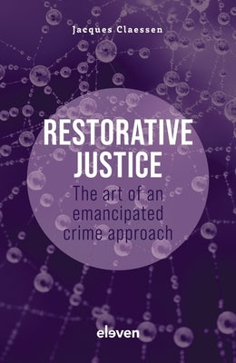 Restorative Justice: The Art of an Emancipated Crime Approach by Claessen, Jacques