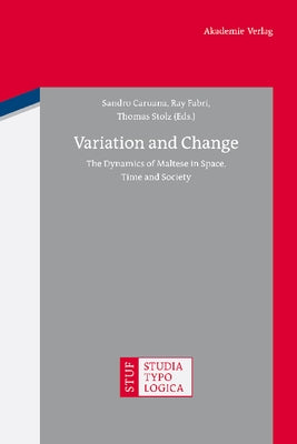 Variation and Change: The Dynamics of Maltese in Space, Time and Society by Caruana, Sandro