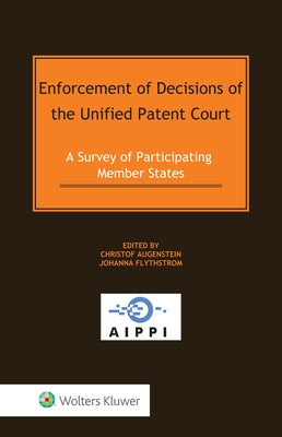 Enforcement of Decisions of the Unified Patent Court: A Survey of Participating Member States by Augenstein, Christof