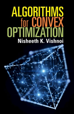 Algorithms for Convex Optimization by Vishnoi, Nisheeth K.