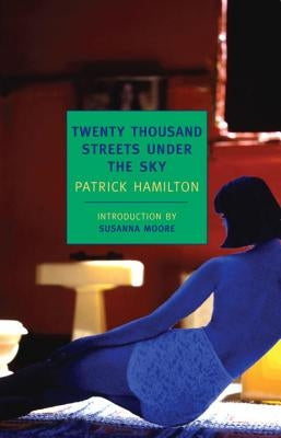 Twenty Thousand Streets Under the Sky: A London Trilogy by Hamilton, Patrick