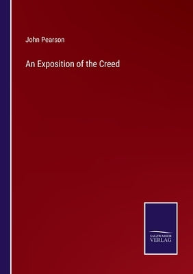 An Exposition of the Creed by Pearson, John