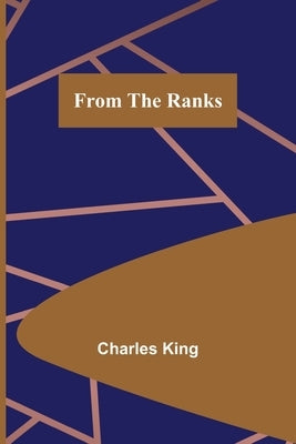 From the Ranks by King, Charles