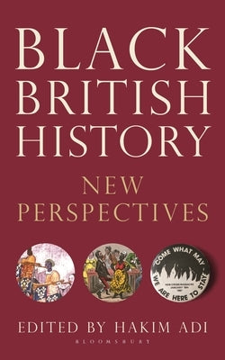 Black British History: New Perspectives from Roman Times to the Present Day by Adi, Hakim
