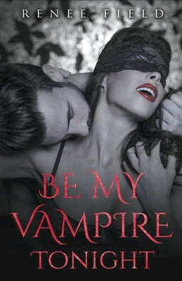 Be My Vampire Tonight by Field, Renee