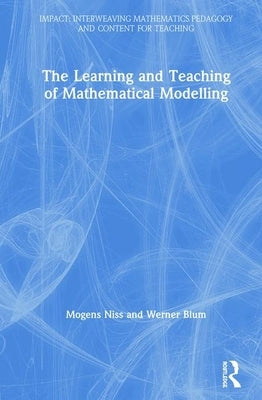The Learning and Teaching of Mathematical Modelling by Niss, Mogens