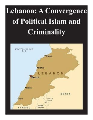 Lebanon: A Convergence of Political Islam and Criminality by Naval Postgraduate School