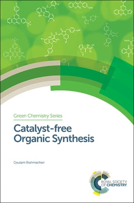 Catalyst-Free Organic Synthesis by Brahmachari, Goutam