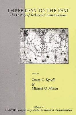 Three Keys to the Past: The History of Technical Communication by Kynell, Teresa
