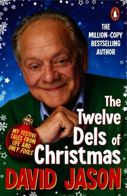 The Twelve Dels of Christmas: My Festive Tales from Life and Only Fools by Jason, David