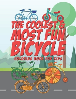 The Coolest & Most Fun Bicycle Coloring Book For Kids: 25 Fun Designs For Boys And Girls - Perfect For Young Children Preschool Elementary Toddlers Th by Kicks, Giggles and