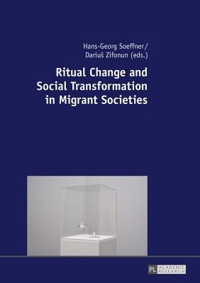 Ritual Change and Social Transformation in Migrant Societies by Soeffner, Hans-Georg