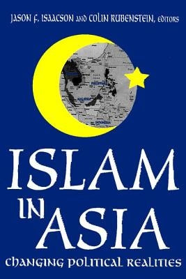 Islam in Asia: Changing Political Realities by Rubenstein, Colin