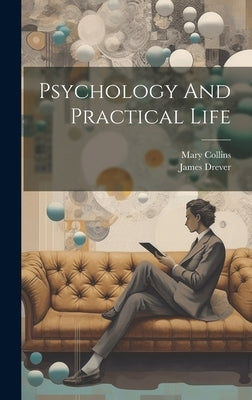 Psychology And Practical Life by Collins, Mary