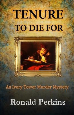 Tenure to Die For: An Ivory Tower Murder Mystery by Perkins, Ronald