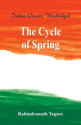 The Cycle of Spring by Tagore, Rabindranath