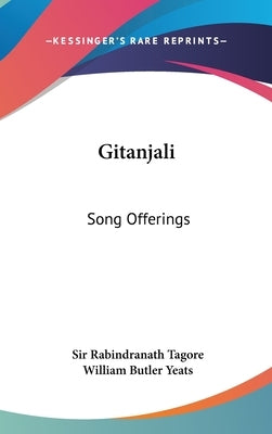 Gitanjali: Song Offerings by Tagore, Rabindranath
