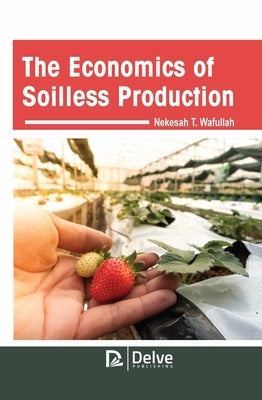 The Economics of Soilless Production by T. Wafullah, Nekesah