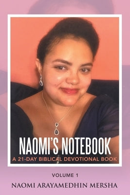 Naomi's Notebook: A 21-Day Biblical Devotional Book by Mersha, Naomi Arayamedhin