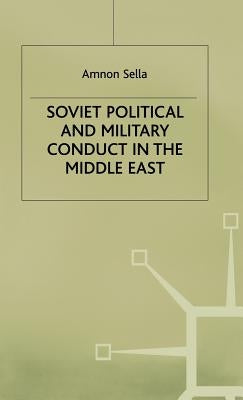 Soviet Political and Military Conduct in the Middle East by Sella, A.