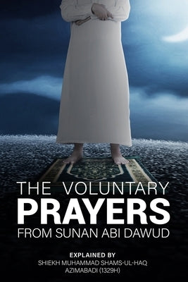 The Voluntary Prayers-From Sunan ABI Dawud by Dwight Battle, Aaliyah Abdullah Ibn