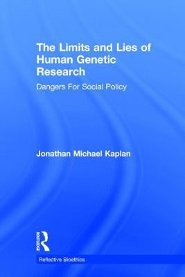 The Limits and Lies of Human Genetic Research: Dangers For Social Policy by Kaplan, Jonathan Michael