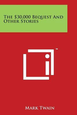 The $30,000 Bequest And Other Stories by Twain, Mark
