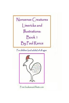 Nonsense Creatures Limericks and Illustrations: Book 1: For children (and adults) of all ages by Rance, Paul