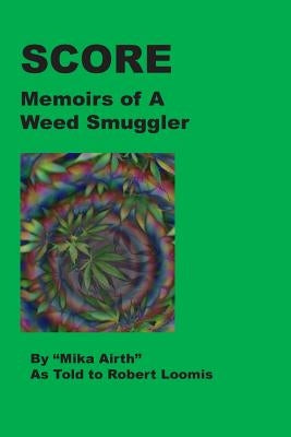 Score: Memoirs of A Weed Smuggler by Airth, Mika