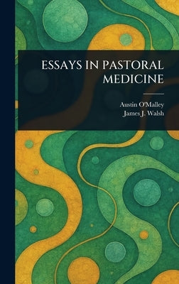 Essays in Pastoral Medicine by O'Malley, Austin