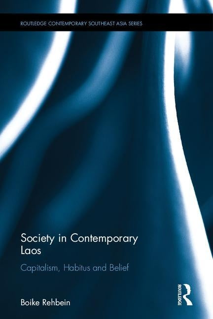 Society in Contemporary Laos: Capitalism, Habitus and Belief by Rehbein, Boike